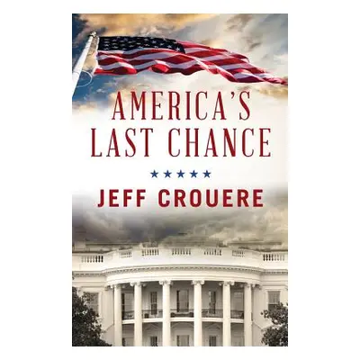 "America's Last Chance" - "" ("Crouere Jeff J.")