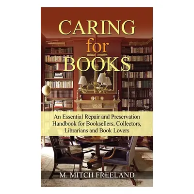 "CARING for BOOKS: An Essential Repair and Preservation Handbook for Booksellers, Collectors, Li