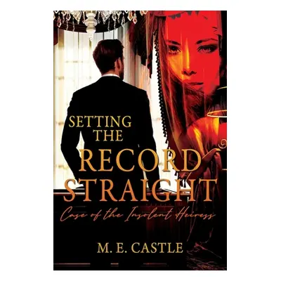 "Setting the Record Straight: Case of the Insolent Heiress" - "" ("Castle M. E.")