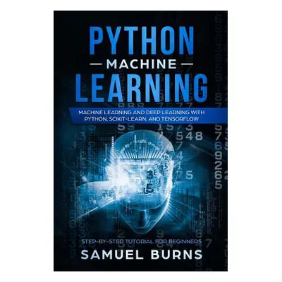 "Python Machine Learning: Machine Learning and Deep Learning with Python, Scikit-Learn, and Tens