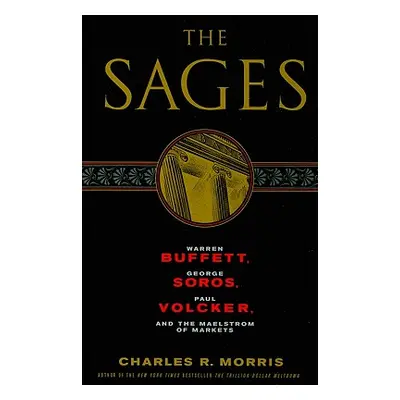 "The Sages: Warren Buffett, George Soros, Paul Volcker, and the Maelstrom of Markets" - "" ("Mor