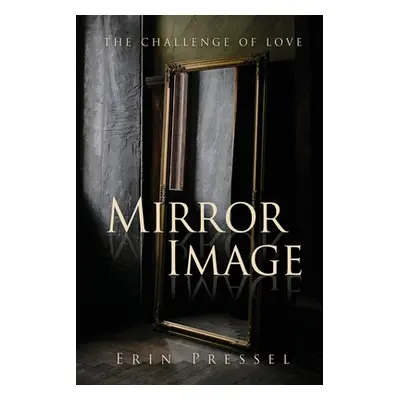 "Mirror Image: the challenge of love" - "" ("Pressel Erin")