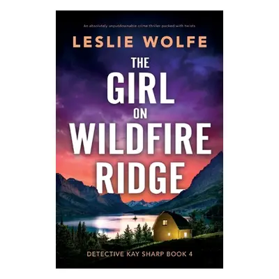 "The Girl on Wildfire Ridge: An absolutely unputdownable crime thriller packed with twists" - ""