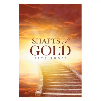 "Shafts of Gold" - "" ("Roots Faye")