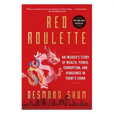 "Red Roulette: An Insider's Story of Wealth, Power, Corruption, and Vengeance in Today's China" 