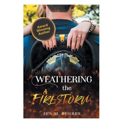 "Weathering the Firestorm" - "" ("Hughes Jen M.")