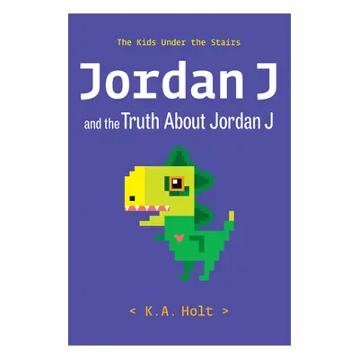 "Jordan J and the Truth about Jordan J: The Kids Under the Stairs" - "" ("Holt K. a.")