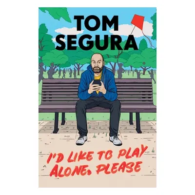 "I'd Like to Play Alone, Please: Essays" - "" ("Segura Tom")