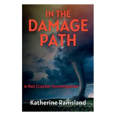 "In the Damage Path: The Nut Cracker Investigations" - "" ("Ramsland Katherine")