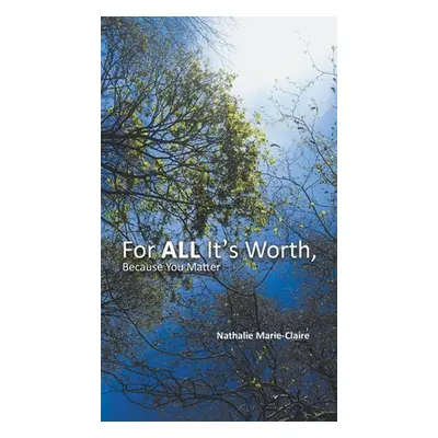 "For ALL It's Worth, Because You Matter" - "" ("Marie-Claire Nathalie")