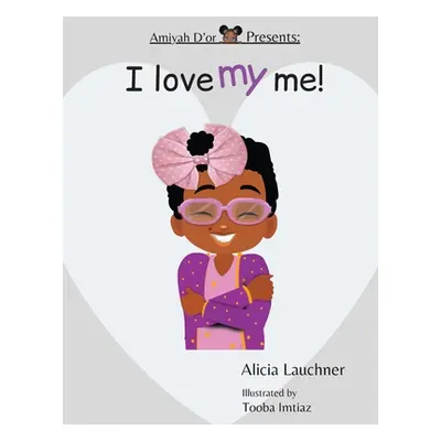 "Amiyah D'or Presents: I Love My Me!" - "" ("Lauchner Alicia")