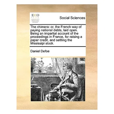 "The Chimera: Or, the French Way of Paying National Debts, Laid Open. Being an Impartial Account