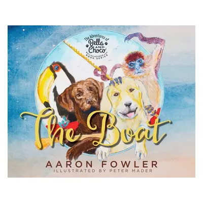 "The Adventures of Bella and Choco: The Boat" - "" ("Fowler Aaron Fowler")