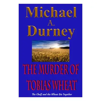 "The Murder of Tobias Wheat" - "" ("Durney Michael")