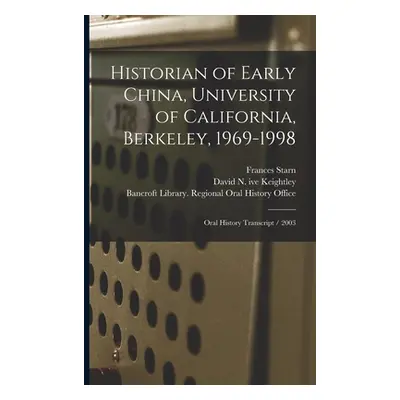 "Historian of Early China, University of California, Berkeley, 1969-1998: Oral History Transcrip