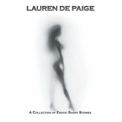 "Lauren De Paige: A Collection of Erotic Short Stories" - "" ("Lauren de Paige")