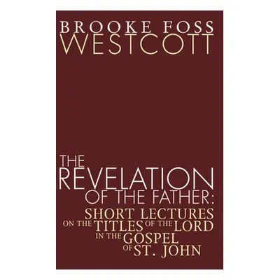 "Revelation of the Father: Short Lectures on the Titles of the Lord in the Gospel of St. John" -