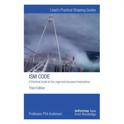 "The ISM Code: A Practical Guide to the Legal and Insurance Implications" - "" ("Anderson Phil")