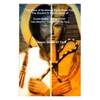 "The Sons of Sa-Nanda Study Book Four, The Ancient & Mystic Order of Iu-em-Hetep, Jesus Christ J