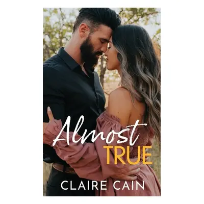 "Almost True: A Sweet Small Town Romance" - "" ("Cain Claire")