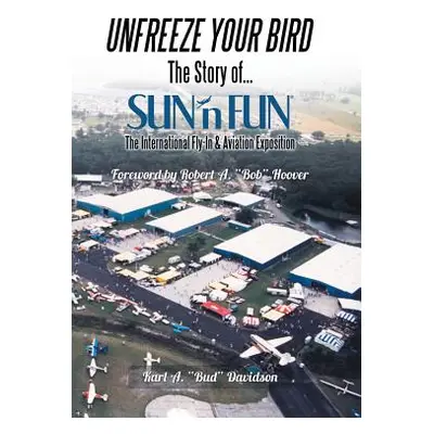 "Unfreeze Your Bird: The Story of Sun'n Fun the International Fly-In and Aviation Exposition" - 