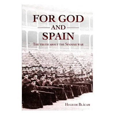 "For God and Spain: The Truth About the Spanish War" - "" ("de Blcam Hugh")