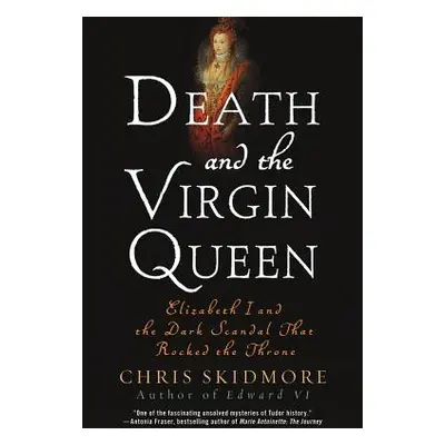 "Death and the Virgin Queen: Elizabeth I and the Dark Scandal That Rocked the Throne" - "" ("Ski