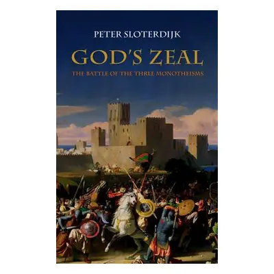 "God's Zeal: The Battle of the Three Monotheisms" - "" ("Sloterdijk Peter")