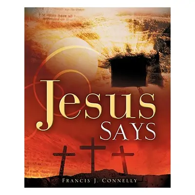 "Jesus Says" - "" ("Connelly Francis J.")