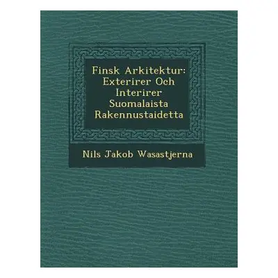 "Finsk Arkitektur: Exteri Rer Och Interi Rer Suomalaista Rakennustaidetta" - "" ("Wasastjerna Ni