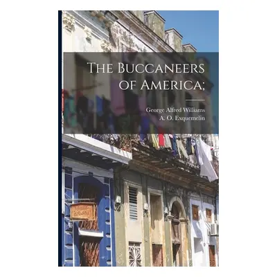 "The Buccaneers of America;" - "" ("Exquemelin A. O. (Alexandre Olivier)")