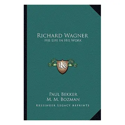 "Richard Wagner: His Life In His Work" - "" ("Bekker Paul")