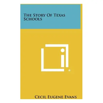 "The Story of Texas Schools" - "" ("Evans Cecil Eugene")