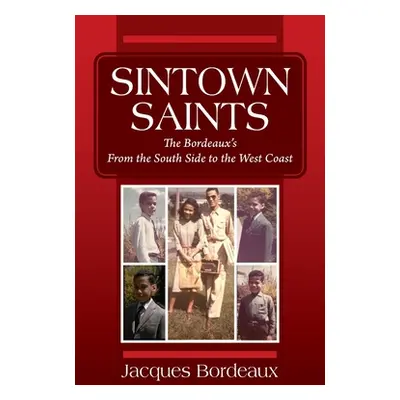 "Sintown Saints: The Bordeaux's From the South Side to the West Coast" - "" ("Bordeaux Jacques")