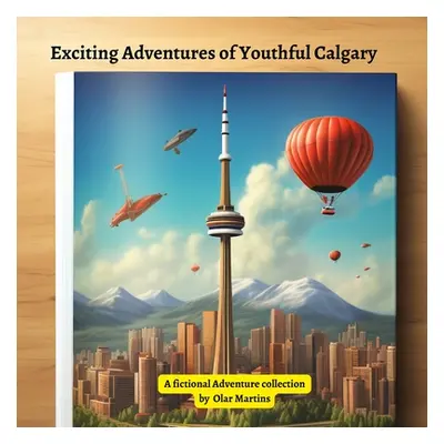 "Exciting Adventures of Youthful Calgary" - "" ("Martins Olar")