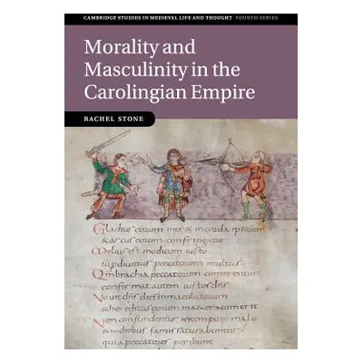 "Morality and Masculinity in the Carolingian Empire" - "" ("Stone Rachel")