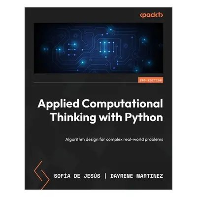 "Applied Computational Thinking with Python - Second Edition: Algorithm design for complex real-