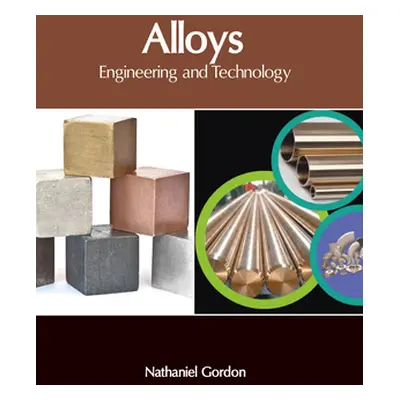 "Alloys: Engineering and Technology" - "" ("Gordon Nathaniel")