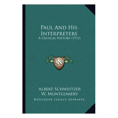 "Paul And His Interpreters: A Critical History (1912)" - "" ("Schweitzer Albert")