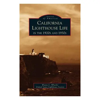 "California Lighthouse Life in the 1920s and 1930s" - "" ("Wheeler Wayne")