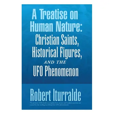 "A Treatise on Human Nature: Christian Saints, Historical Figures, and the Ufo Phenomenon" - "" 