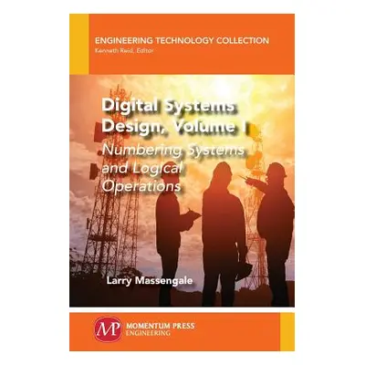 "Digital Systems Design, Volume I: Numbering Systems and Logical Operations" - "" ("Massengale L