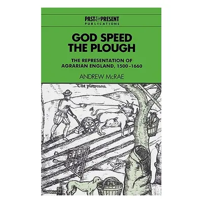 "God Speed the Plough: The Representation of Agrarian England, 1500-1660" - "" ("McRae Andrew")