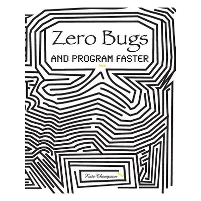 "Zero Bugs and Program Faster" - "" ("Thompson Kate")