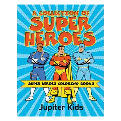 "A Collection of Super Heroes: Super Heroes Coloring Books" - "" ("Jupiter Kids")