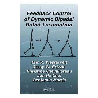 "Feedback Control of Dynamic Bipedal Robot Locomotion" - "" ("Westervelt Eric R.")