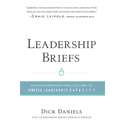 "Leadership Briefs: Shaping Organization Culture to Stretch Leadership Capacity" - "" ("Dick Dan