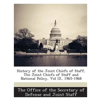 "History of the Joint Chiefs of Staff, the Joint Chiefs of Staff and National Policy, Vol IX, 19