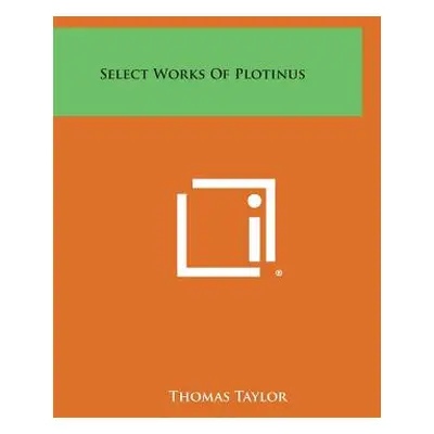 "Select Works of Plotinus" - "" ("Taylor Thomas")