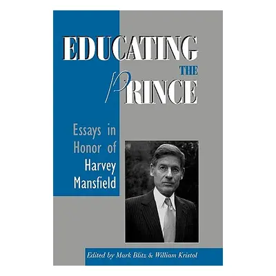 "Educating the Prince: Essays in Honor of Harvey Mansfield" - "" ("Blitz Mark")